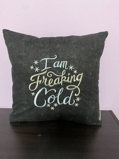 I am Freaking Cold Pillow Cover