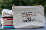 All I Need is Coffee Zipper Pouch